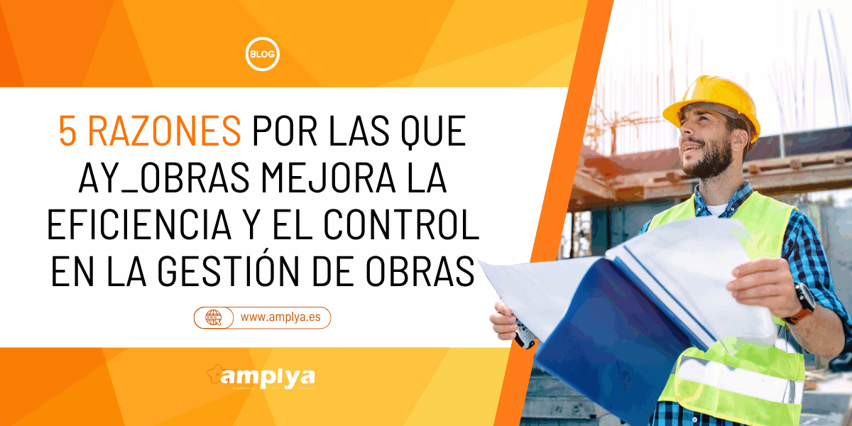 5 razones por las que ay_obras®: software ERP de obras y reformas, mejora la eficiencia y el control en la gestión de obras.