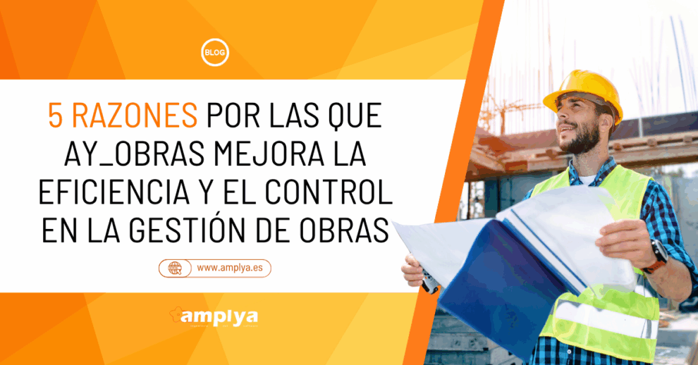 5 razones por las que ay_obras®: software ERP de obras y reformas, mejora la eficiencia y el control en la gestión de obras.